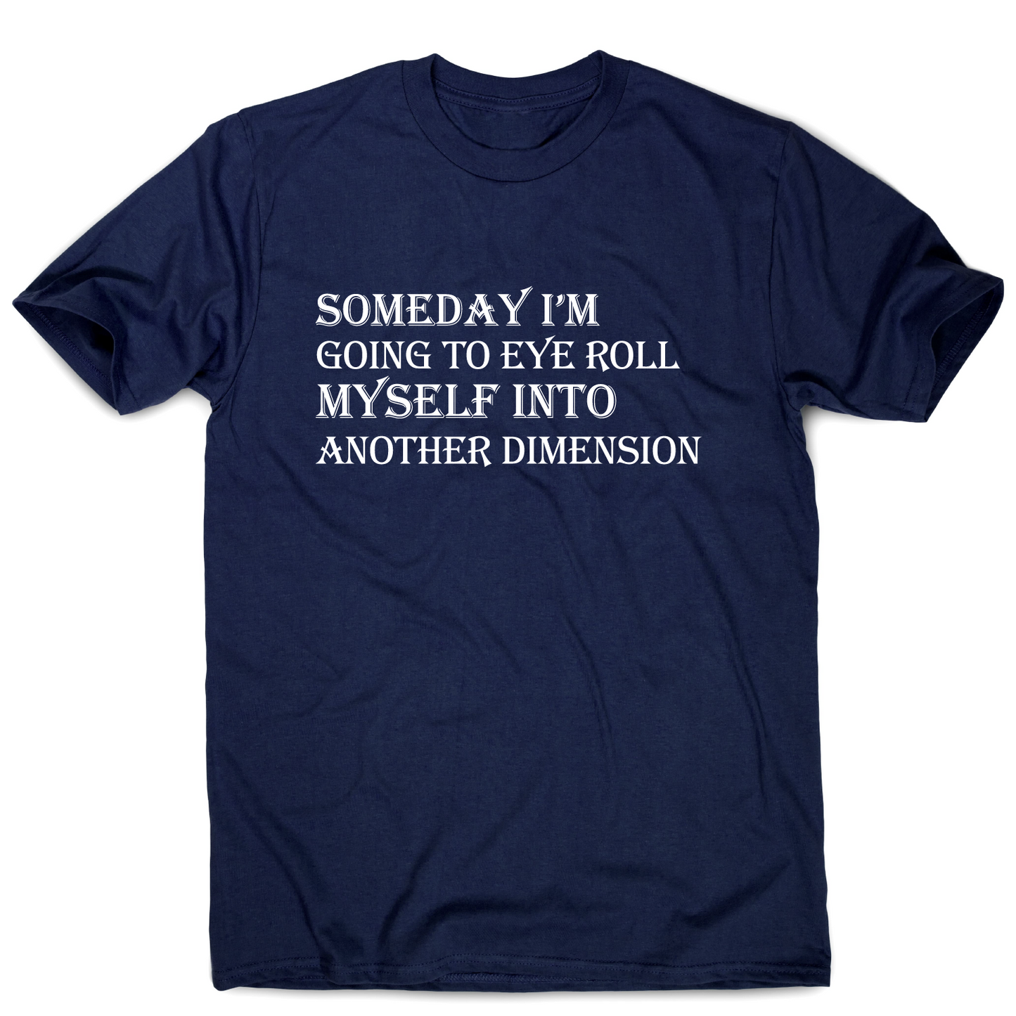 Someday I m going to eye-roll myself funny slogan t-shirt men's