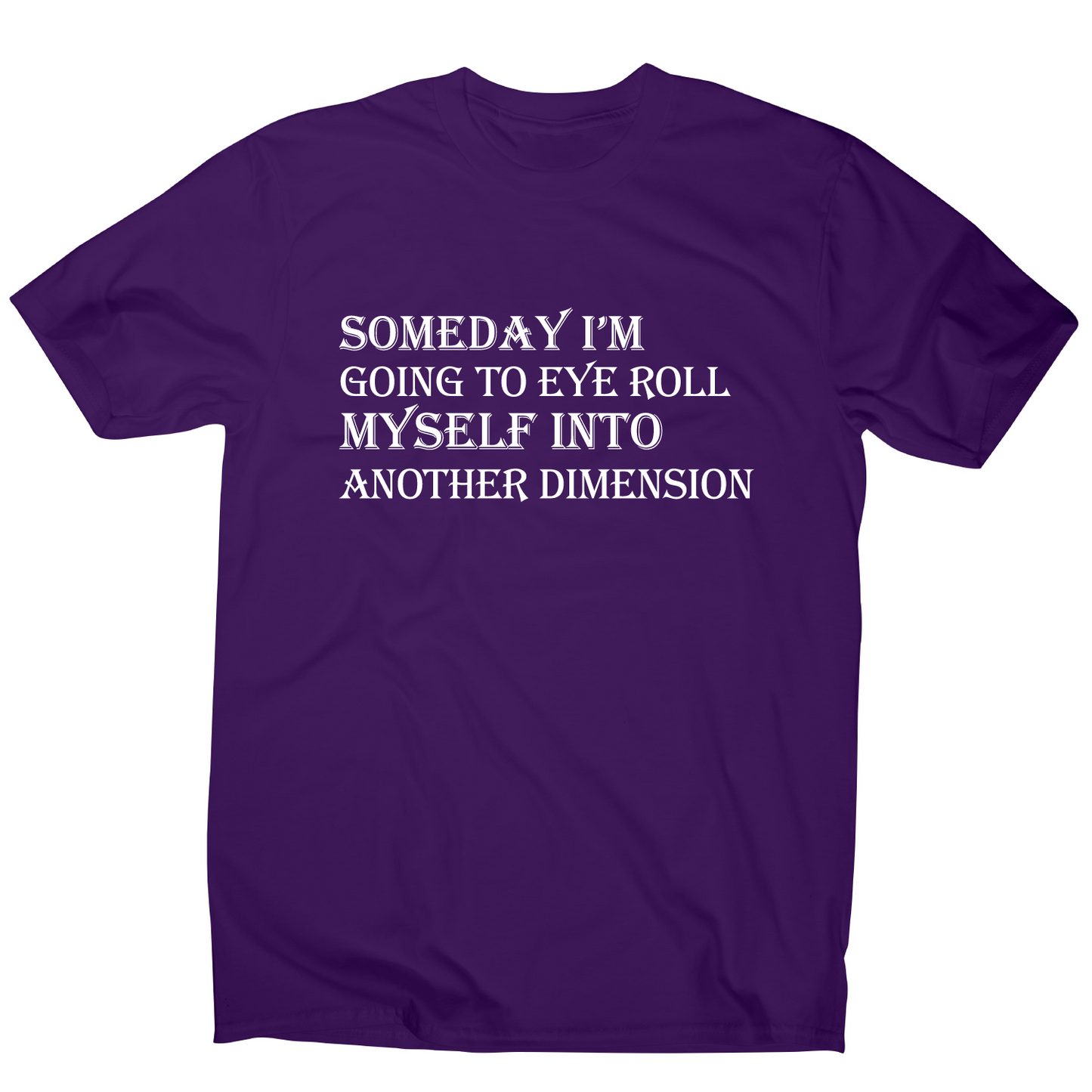 Someday I m going to eye-roll myself funny slogan t-shirt men's