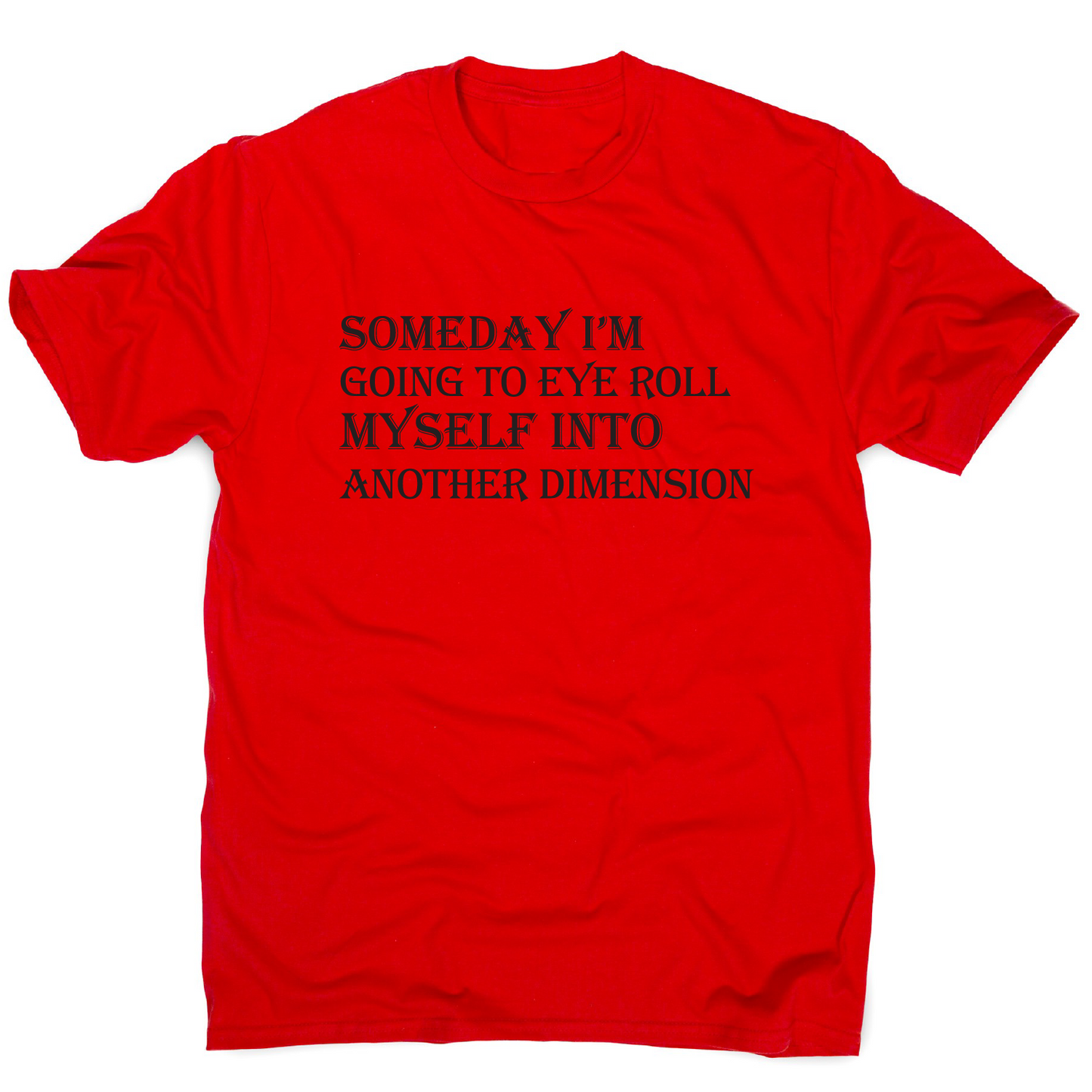 Someday I m going to eye-roll myself funny slogan t-shirt men's