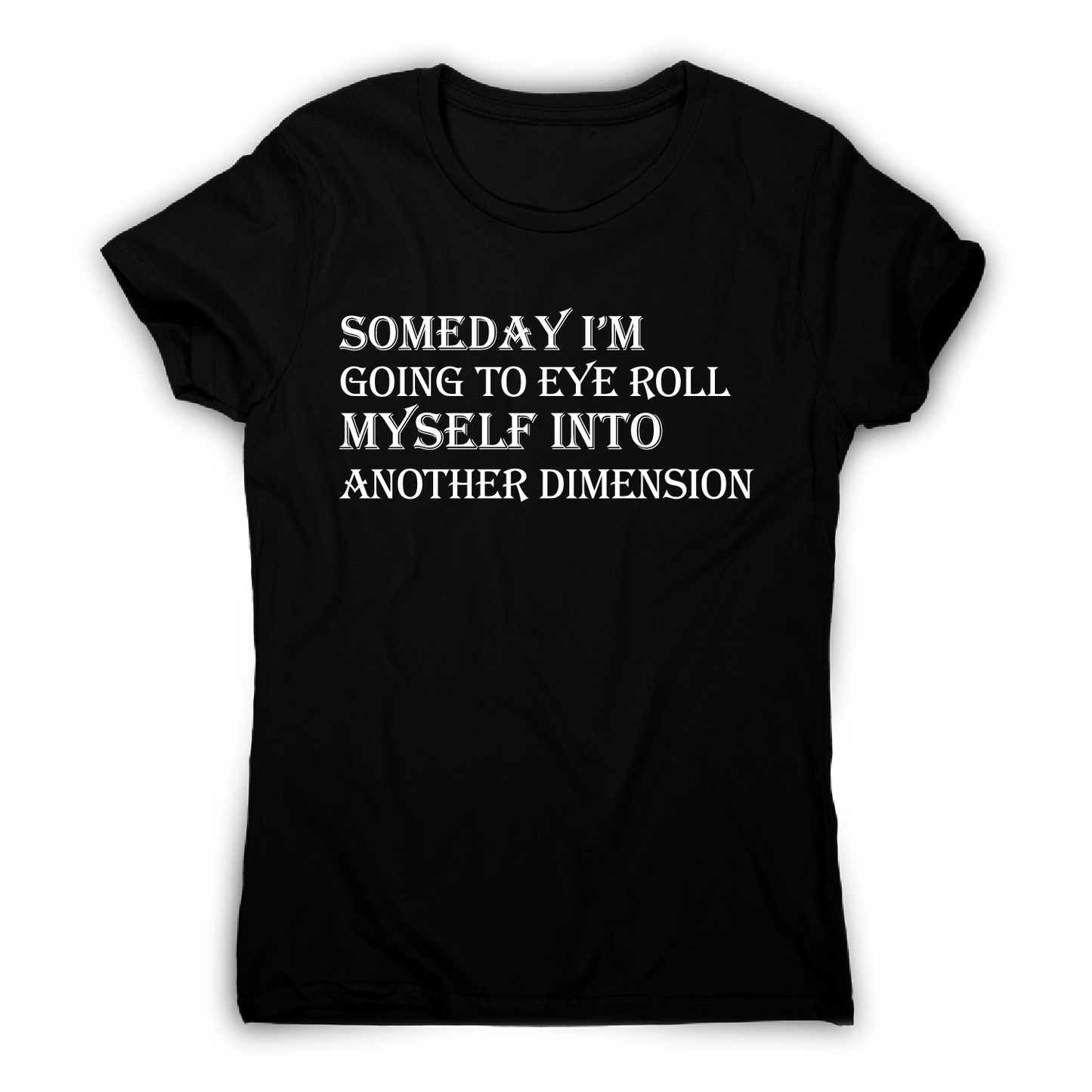 Someday I m going to eye-roll myself funny slogan t-shirt women's