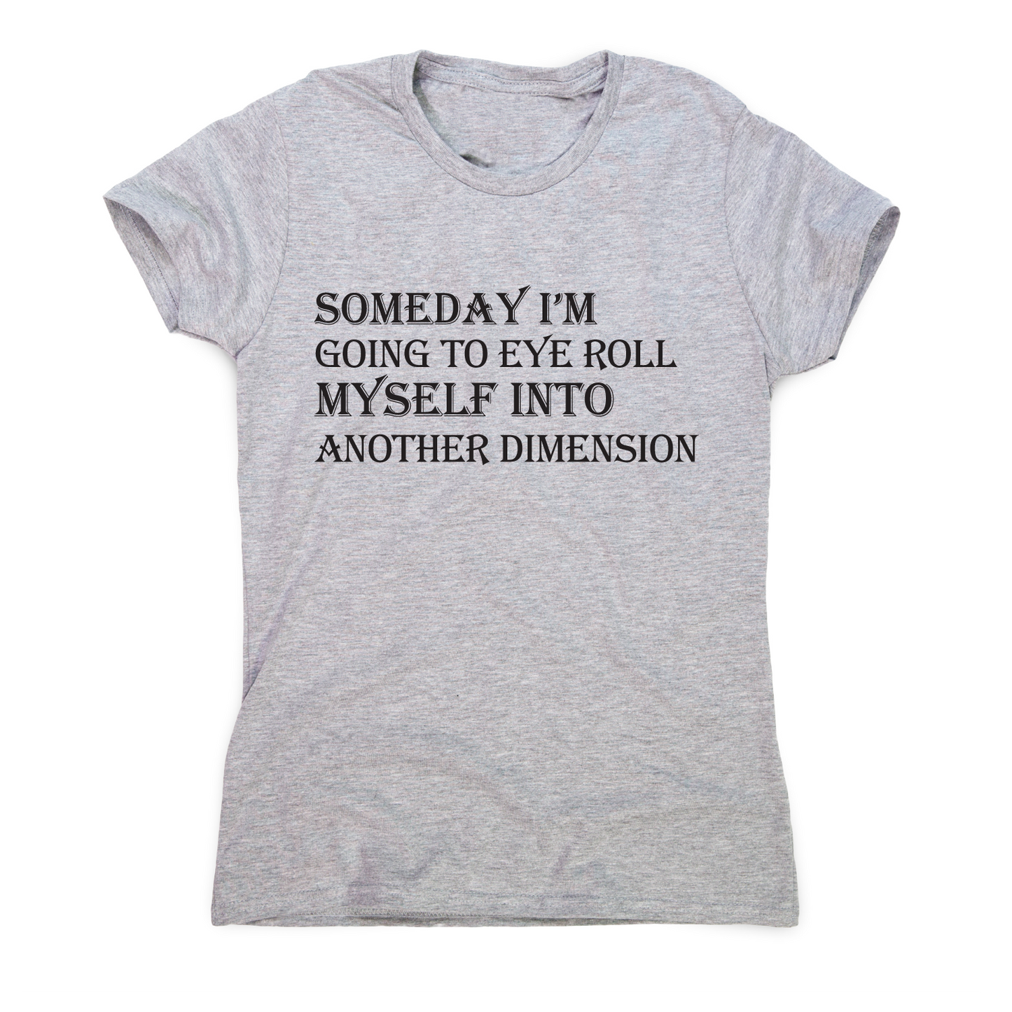 Someday I m going to eye-roll myself funny slogan t-shirt women's