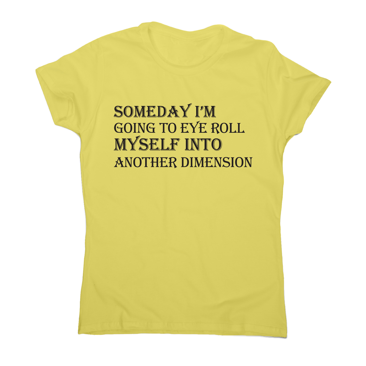 Someday I m going to eye-roll myself funny slogan t-shirt women's