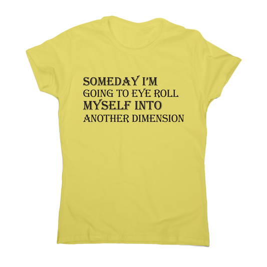 Someday I m going to eye-roll myself funny slogan t-shirt women's