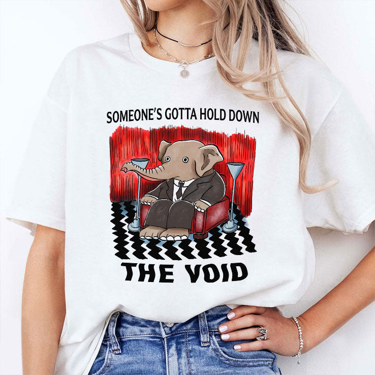 Someone’s Gotta Hold Down The Void T Shirt
