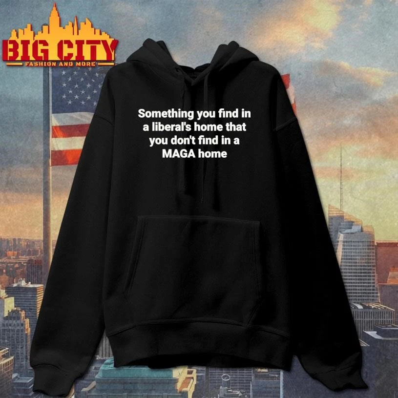 Something You Find In A Liberals Home That You Dont Find In A Maga Home Political Humor Shirt