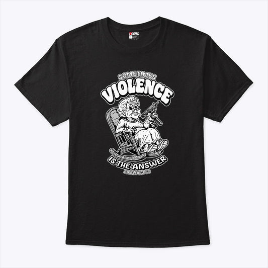 Sometimes Violence Is The Answer Funny Grandma With Gun T Shirt