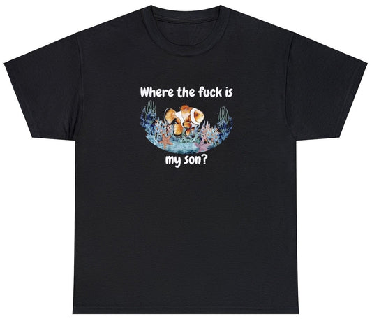 AAA Where The Fuck Is My Son T Shirt