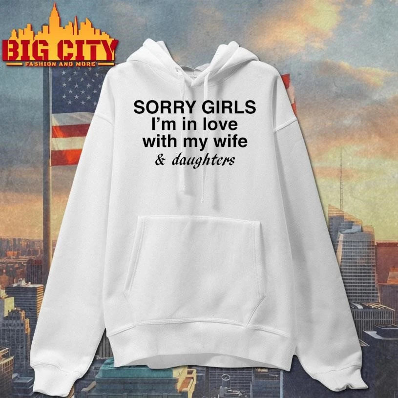 Sorry Girls I’m In Love With My Wife And Daughters Graphic Shirt