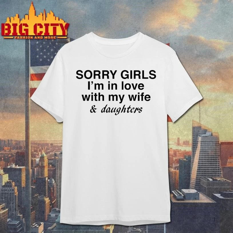 Sorry Girls I’m In Love With My Wife And Daughters Graphic Shirt