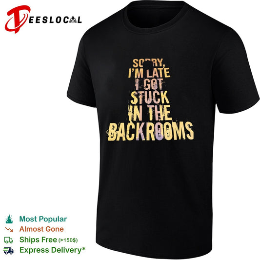 Sorry I am late I got stuck in the Backrooms The Backrooms shirt