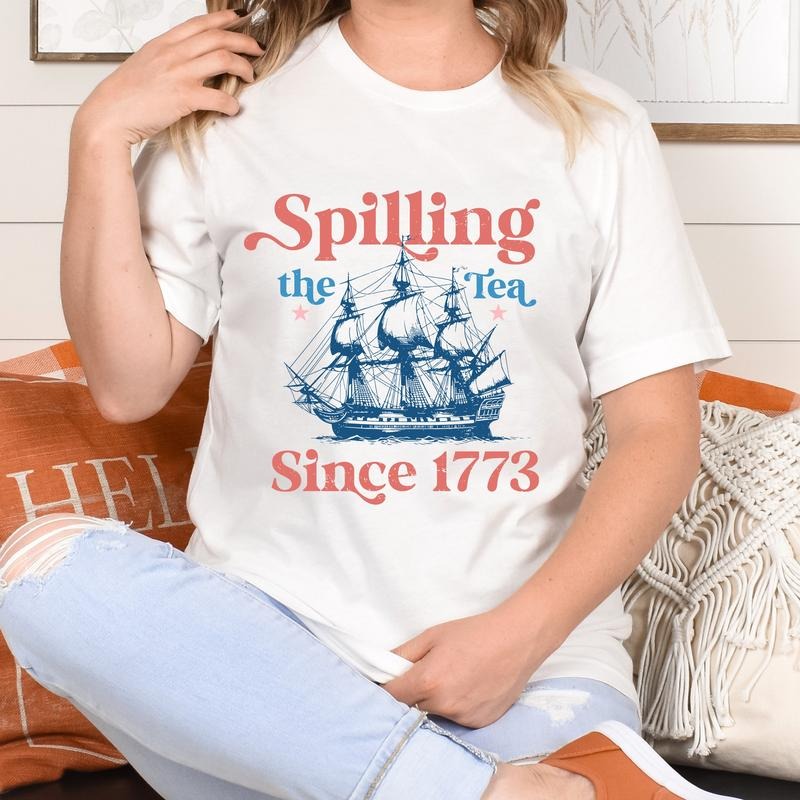 Spillin The Tea Since 1773 Spilling The Tea T Shirt Hoodie Sweater Usa Patriotic Tee 4th Of July Party Tshirt Trendy Usa Celebration Shirt