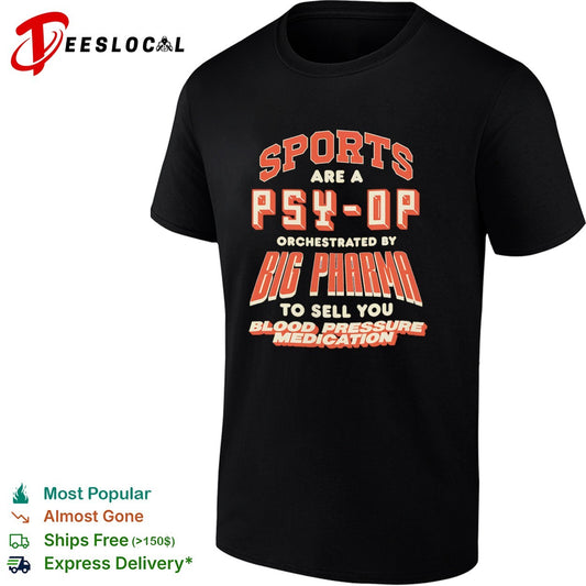 Sports are a psy op orchestrated by big pharma to sell you blood pressure medication shirt