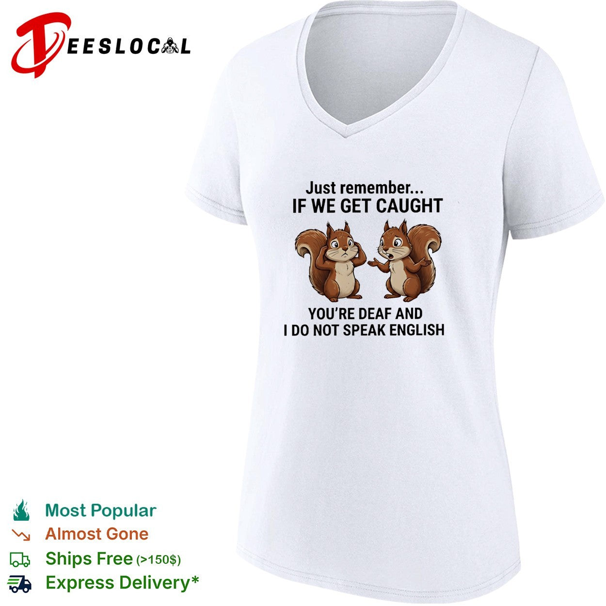 Squirrel just remember if we get caught you are deaf and I do not speak english funny shirt