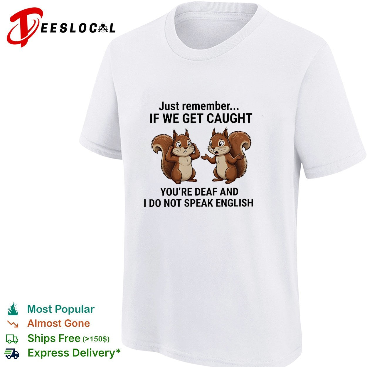 Squirrel just remember if we get caught you are deaf and I do not speak english funny shirt