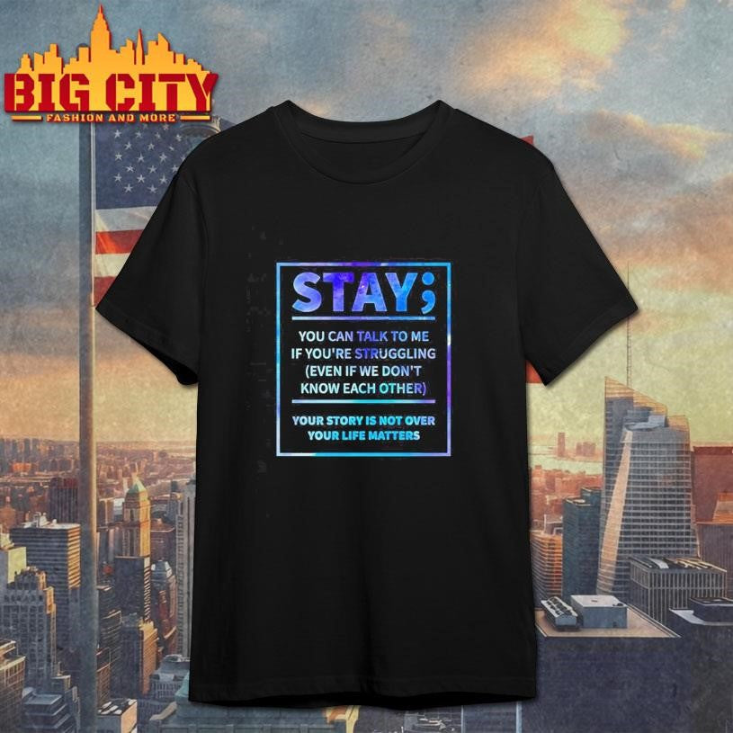 Stay you can talk to me if you’re struggling Shirt