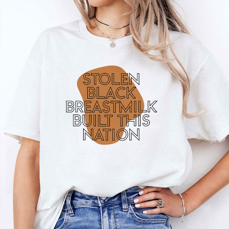Stolen Black Breastmilk Built This Nation T Shirt