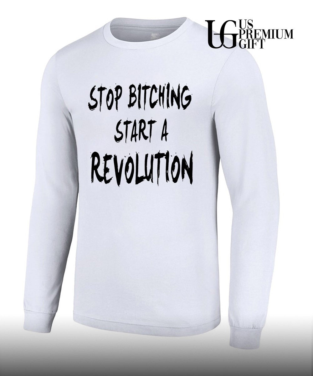 Stop bitching start a revolution shirt