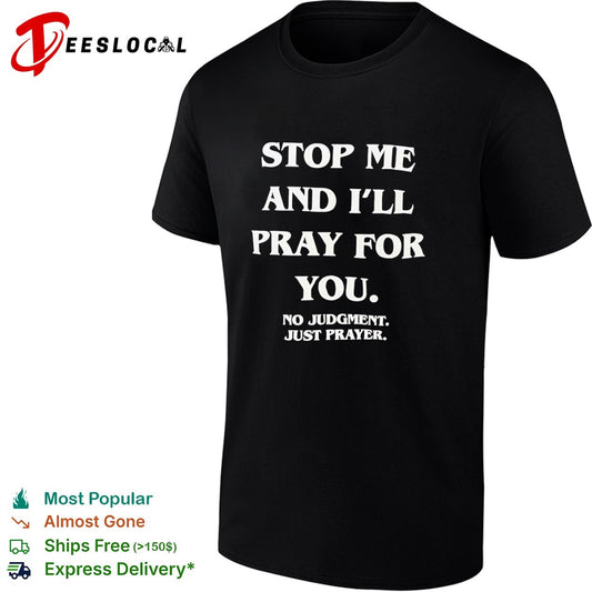 Stop me and I will pray for you no judgment just prayer shirt