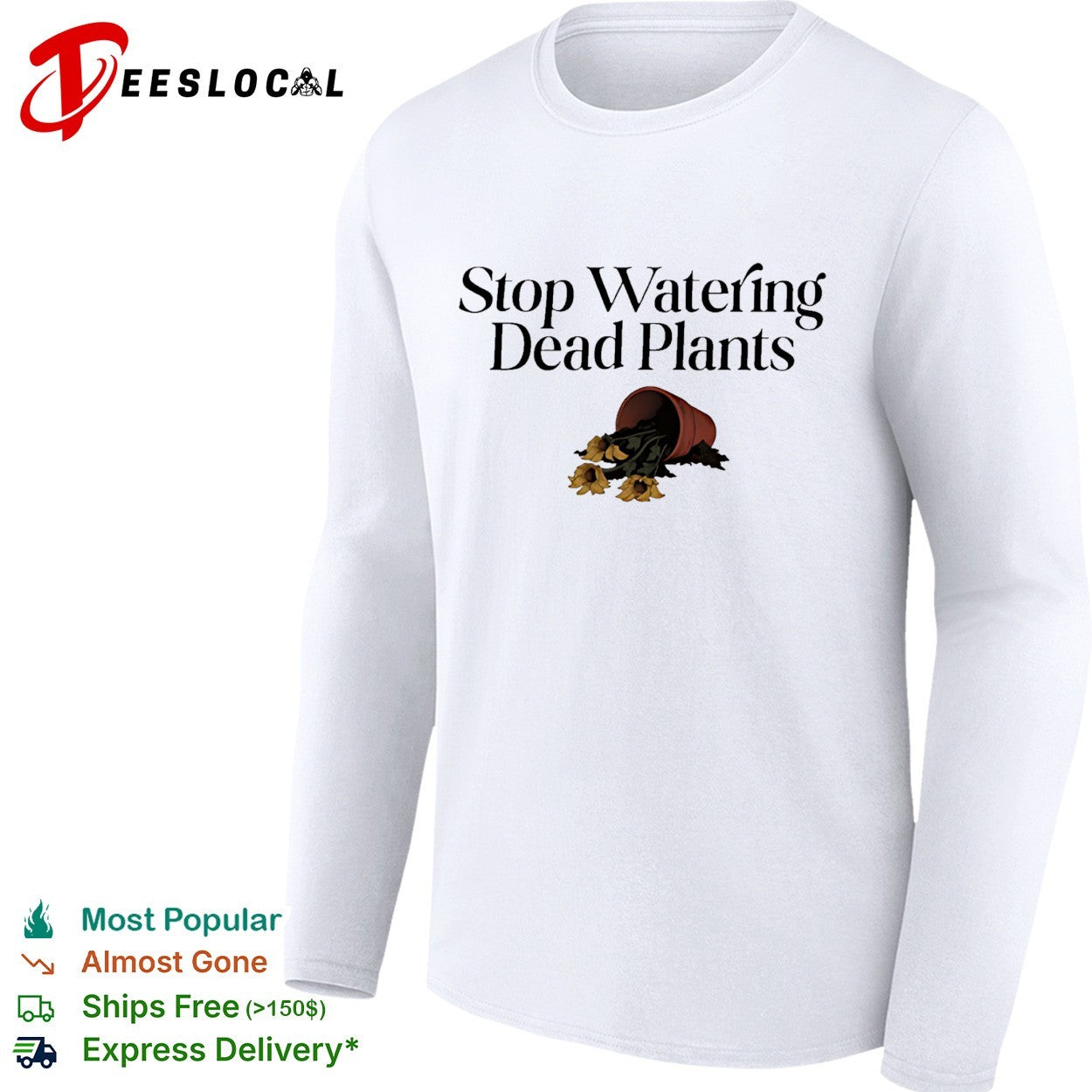 Stop watering dead plants shirt