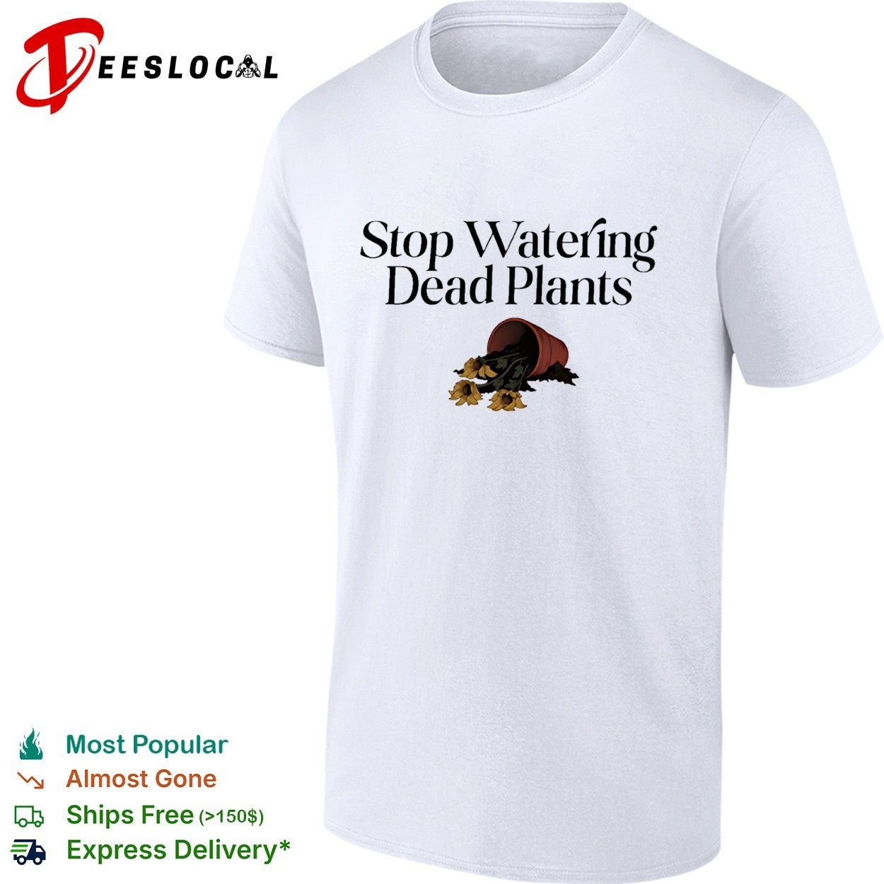 Stop watering dead plants shirt