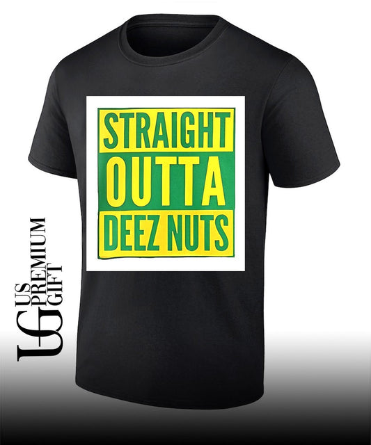 Straight Outta Deez Nuts shirt