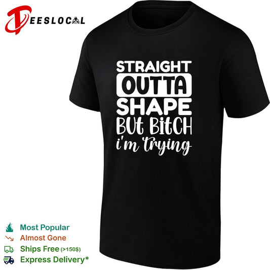 Straight outta shape but bitch i’m trying shirt
