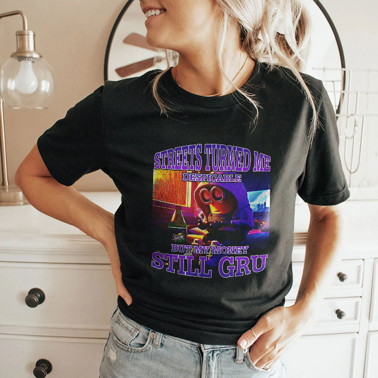 Streets Turned Me Despicable But My Money Still Gru Minion Shirt