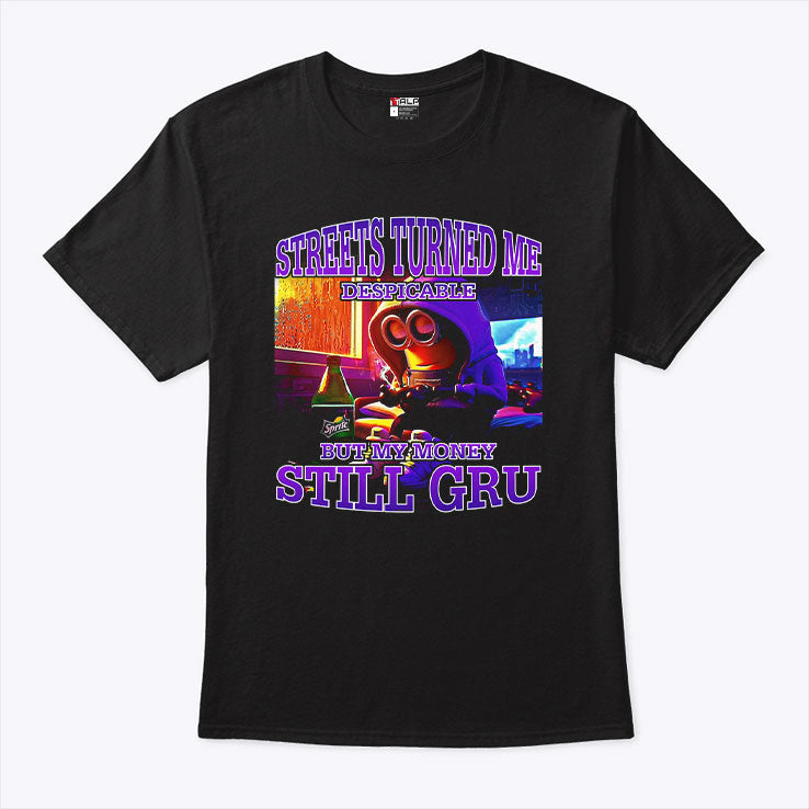 Streets Turned Me Despicable But My Money Still Gru Minion Shirt