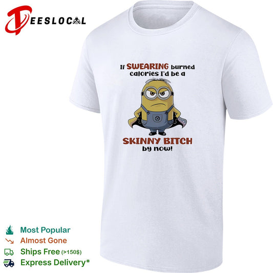 Super Minion if swearing burned calories I would be a skinny bitch by now shirt
