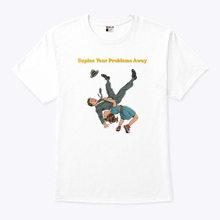 Suplex Your Problems Away T Shirt