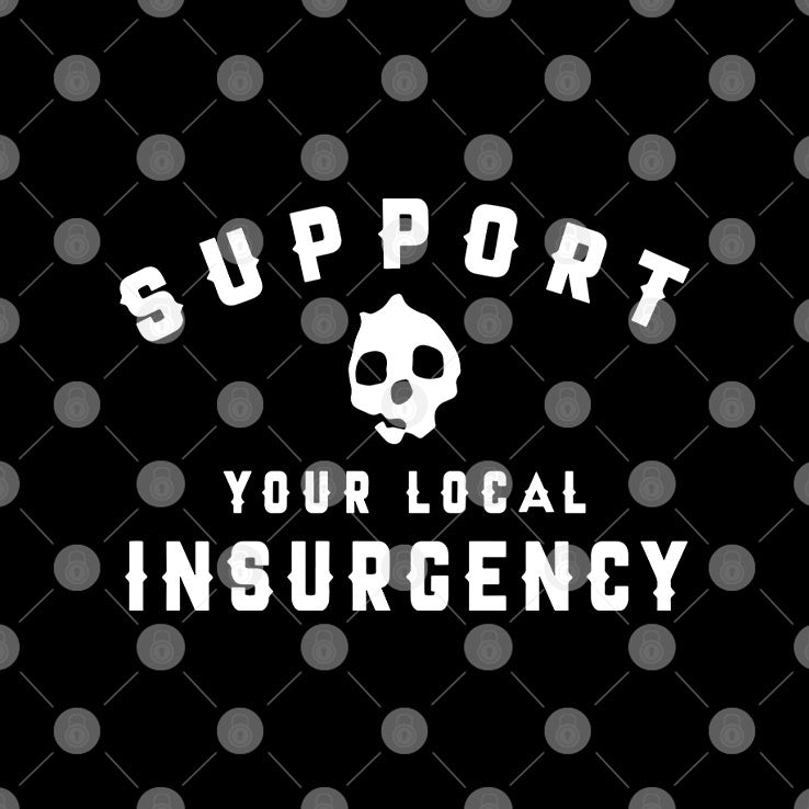 Support Your Local Insurgency T Shirt