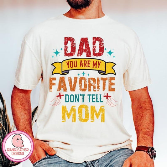 Dad you are my favorite Shirt/T-shirt/Hoodie/Sweater,dad Shirt/T-shirt/Hoodie/Sweater,Don't tell Mom,Fatherhood,father design,father shirt,funny dad best dad ever style 02