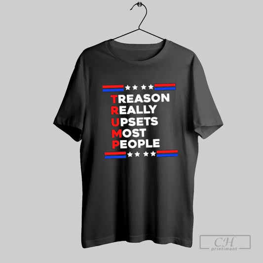 Trump Treason Really Upsets Most People - clothing by TeeHivey.com