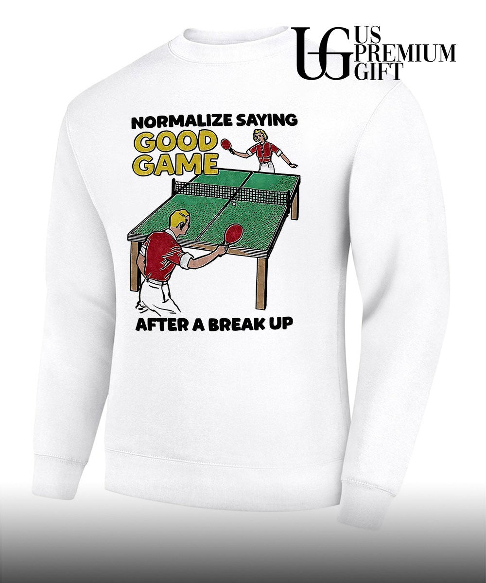 Table Tennis players normalize saying good game after a break up shirt