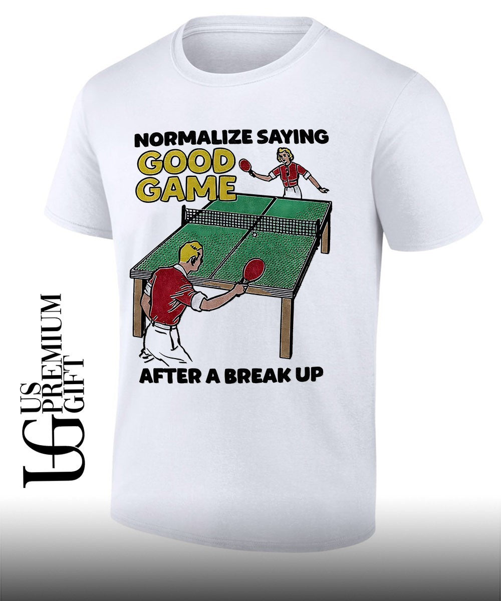 Table Tennis players normalize saying good game after a break up shirt