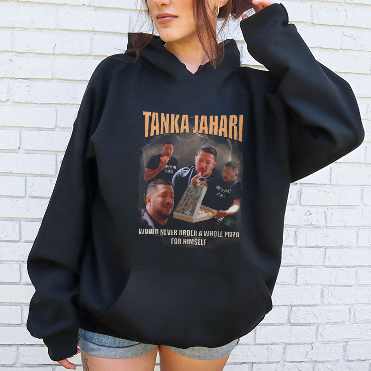 Tanka Jahari Would Never Order A Whole Pizza For Himself T Shirt