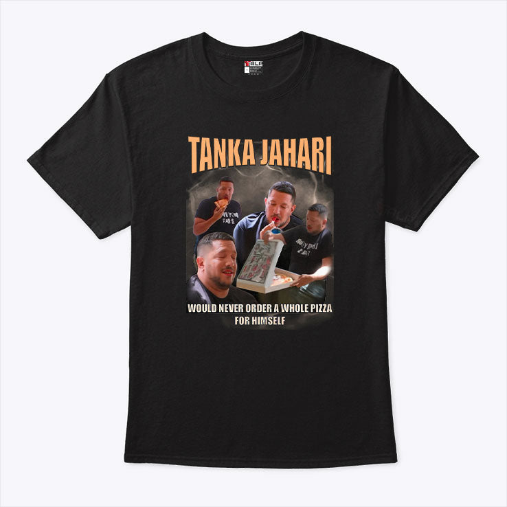 Tanka Jahari Would Never Order A Whole Pizza For Himself T Shirt