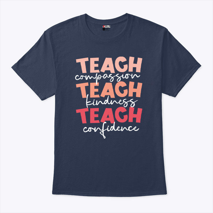 Teach Compassion Teach Kindness Teach Confidence T Shirt