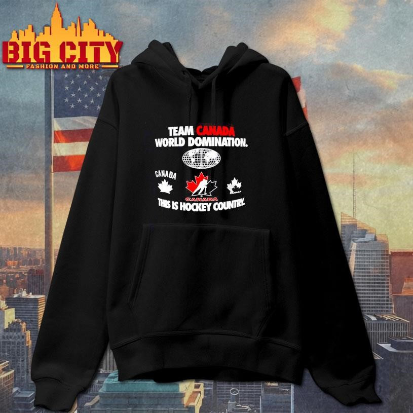 Team Canada World Domination this is Hockey Country Shirt