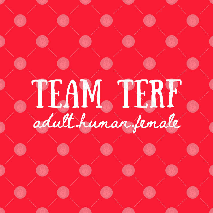 Team TERF Adult Human Female T Shirt