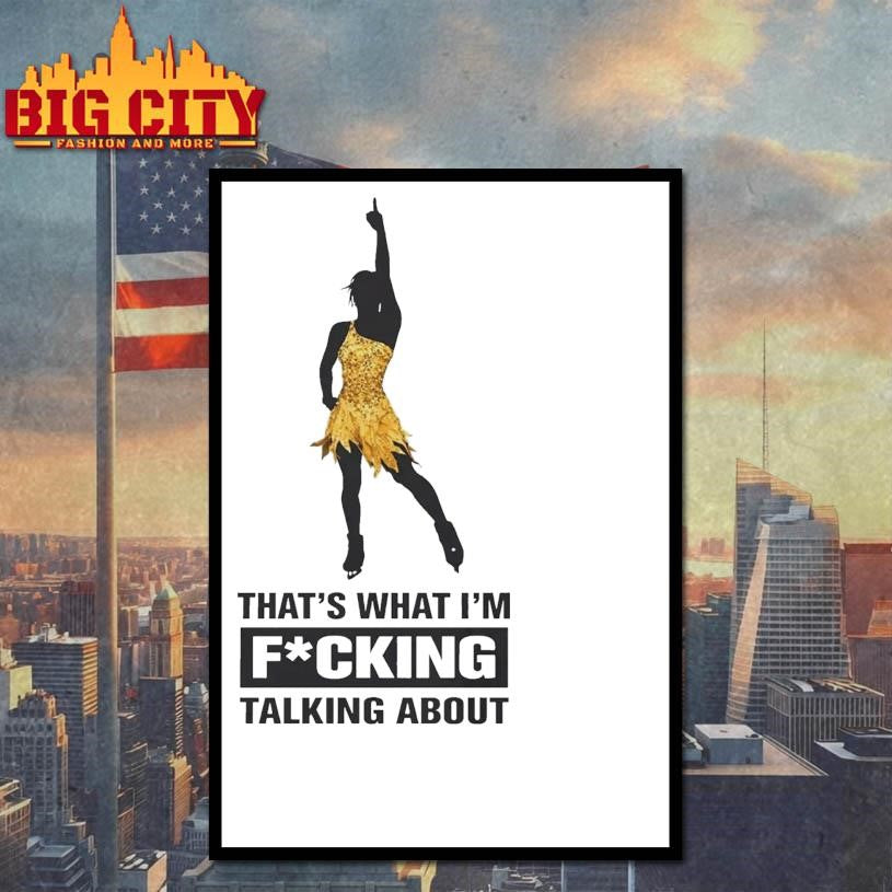 That’s What I’m Fucking Talking About Shirt