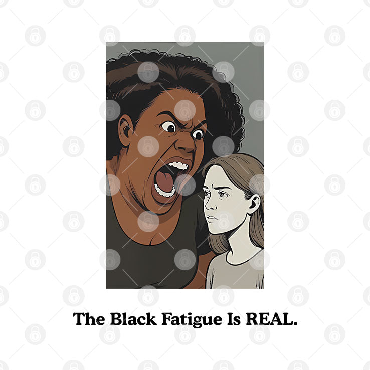 The Black Fatigue Is Real T Shirt