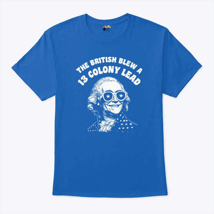 The British Blew A 13 Colony Lead Funny 4th Of July T Shirt