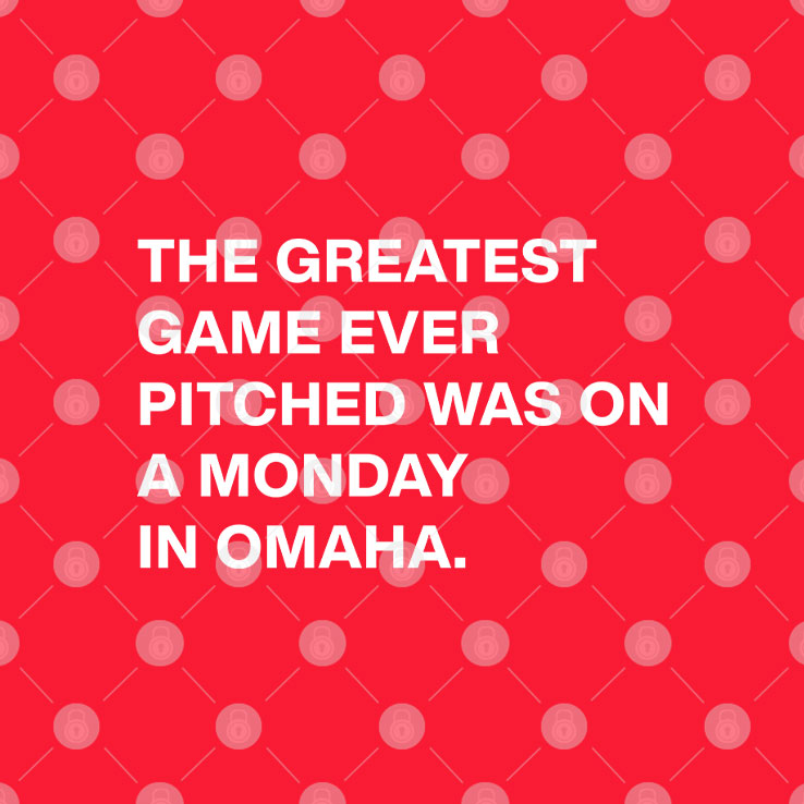 The Greatest Game Ever Pitched Was On A Monday In Omaha T Shirt