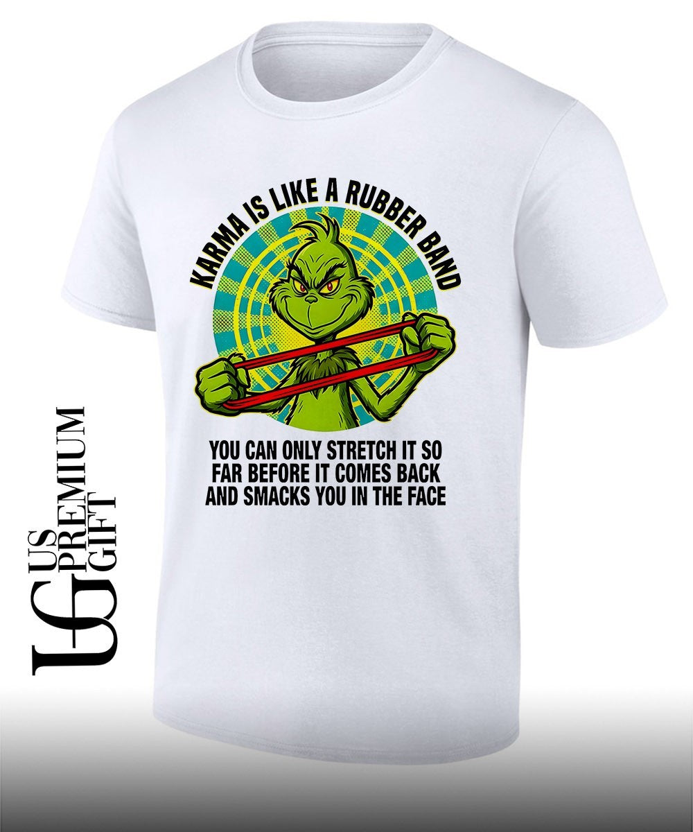 The Grinch Karma is like a rubber band you can only stretch it so far shirt