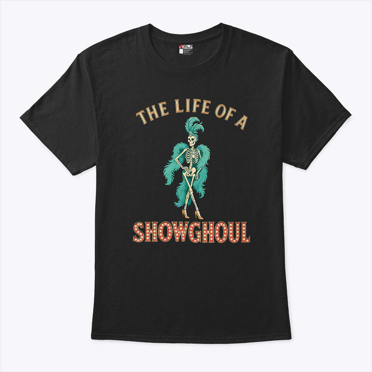 The Life Of A Showghoul T Shirt