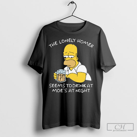 The Lonely Homer Seems To Drink At Moes At Night T Shirts