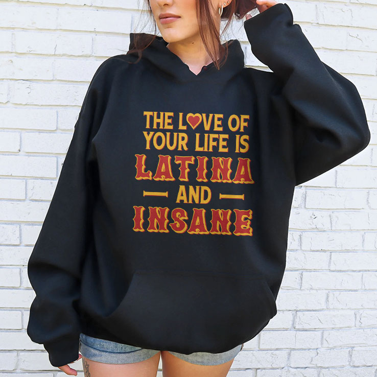 The Love Of Your Life Is Latina And Insane T Shirt