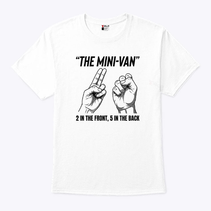 The Mini-Van 2 In The Front 5 In The Back Hand Gesture T Shirt