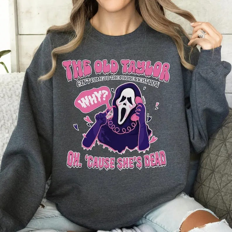 The Old Taylor Can't Come to the Phone Right Now Halloween, Halloween Pullover, Spooky season Shirt, Ghost Face Shirt, No You Hang Up Halloween Shirt, Halloween Era Shirt